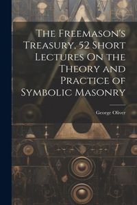 Freemason's Treasury, 52 Short Lectures On the Theory and Practice of Symbolic Masonry