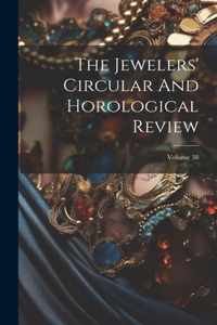 Jewelers' Circular And Horological Review; Volume 38