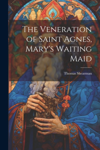 Veneration of Saint Agnes, Mary's Waiting Maid