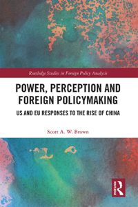 Power, Perception and Foreign Policymaking: Us and EU Responses to the Rise of China