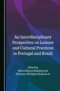 Interdisciplinary Perspective on Leisure and Cultural Practices in Portugal and Brazil