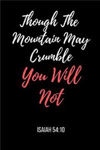 Though The Mountain May Crumble You Will Not: Isaiah Notebook/ Journal 120 Pages (6x 9)