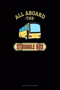 All Aboard The Struggle Bus
