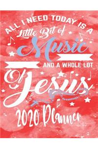 All I Need Today Is A Little Bit Of Music and A Whole Lot Of Jesus 2020 Planner