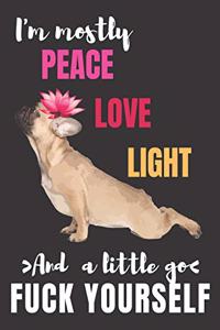 I'm mostly Peace Love Light And a Little Go Fuck Yourself