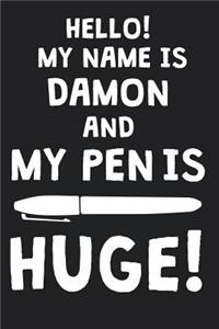 Hello! My Name Is DAMON And My Pen Is Huge!: Blank Name Personalized & Customized Dirty Penis Joke Pun Notebook Journal for Men, Dotted. Men Writing Accessories Item for Proud Male Persons With