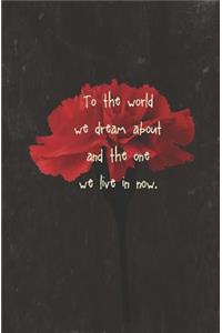 To the World We Dream About and the One We Live in Now