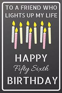 To a friend who lights up my life Happy Fifty Sixth Birthday