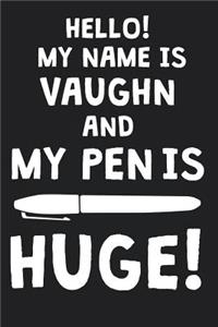 Hello! My Name Is VAUGHN And My Pen Is Huge!