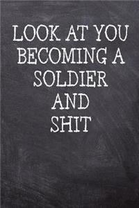 Look At You Becoming A Soldier And Shit