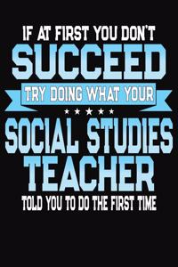If At First You Dont Don't Succeed Try Doing What Your Social Studies Teacher Told You To Do The First Time