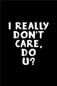 I really don't care, do u?