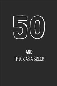 50 and thick as a brick