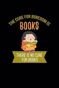 The Cure For Boredom Is Books There Is No Cure For Books