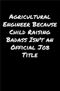 Agricultural Engineer Because Child Raising Badass Isn't An Official Job Title