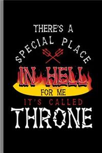 There's A Special Place In Hell for me It's Called Throne