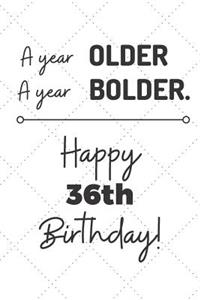A Year Older A Year Bolder Happy 36th Birthday