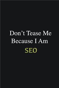 Don't Tease Me Because I Am SEO