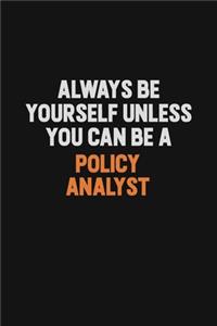 Always Be Yourself Unless You Can Be A Policy Analyst