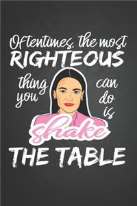 Oftentimes the most righteous thing you can do is shake the table
