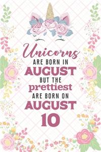 Unicorns Are Born In August But The Prettiest Are Born On August 10
