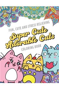 Fun Cute And Stress Relieving Super Cute Adorable Cats Coloring Book