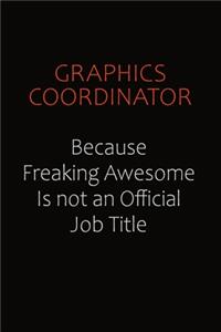 Graphics coordinator Because Freaking Awesome Is Not An Official Job Title