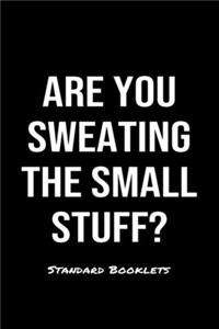 Are You Sweating The Small Stuff?