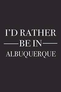 I'd Rather Be in Albuquerque: A 6x9 Inch Matte Softcover Journal Notebook with 120 Blank Lined Pages and a Positive Hometown or Travel Cover Slogan