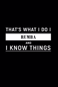 That's What I Do I Rumba and I Know Things