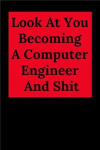 Look at You Becoming a Computer Engineer and Shit