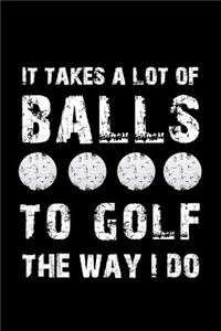 It Takes a Lot of Balls to Golf the Way I Do