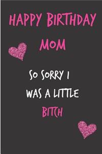 Happy Birthday Mom, So Sorry I Was a Little Bitch