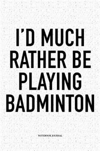 I'd Much Rather Be Playing Badminton