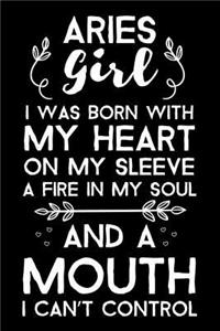 Aries Girl I Was Born With My Heart On My Sleeve A Fire In My Soul And A Mouth I Can't Control