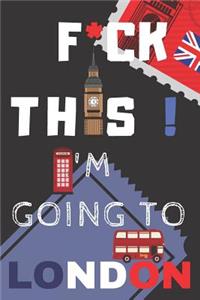 F*ck This! I'm Going To London