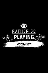 I'd Rather Be Playing Foosball