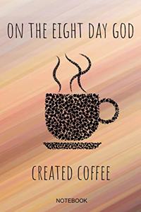 On The Eight Day God Created Coffee