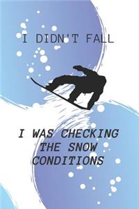 I Didn't Fall I was Checking The Snow Conditions