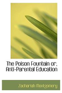 The Poison Fountain Or, Anti-Parental Education