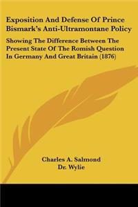 Exposition and Defense of Prince Bismark's Anti-Ultramontane Policy