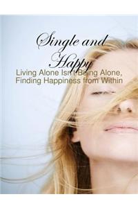 Single and Happy - Living Alone Isn't Being Alone, Finding Happiness from Within