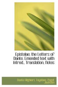 Epistolae; the Letters of Dante. Emended text with Introd., Translation, Notes