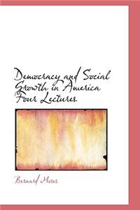 Democracy and Social Growth in America Four Lectures