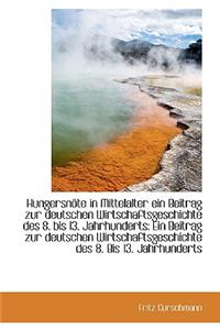 Hungersnote in Mittelalter Ein Beitrag Zur Deutschen Wirtschaftsgeschichte Des 8. Bis 13. Jahrhunder