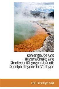 Kohlerglaube Und Wissenschaft: Eine Streitschrift Gegen Hofrath Rudolph Wagner in Gottingen