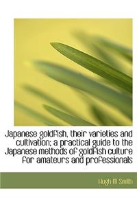 Japanese Goldfish, Their Varieties and Cultivation; A Practical Guide to the Japanese Methods