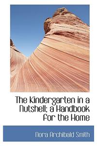 The Kindergarten in a Nutshell; A Handbook for the Home