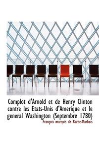 Complot d'Arnold Et de Henry Clinton Contre Les Tats-Unis d'Am Rique Et Le G N Ral Washington (Sept