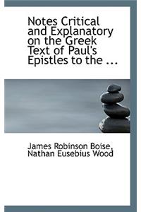 Notes Critical and Explanatory on the Greek Text of Paul's Epistles to the ...